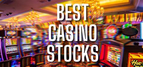 best casino stocks|Bet On The 9 Best Casino Stocks To Buy Right Now!.
